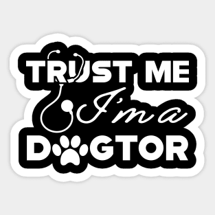 Veterinarian - Trust me I'm a dogtor Sticker